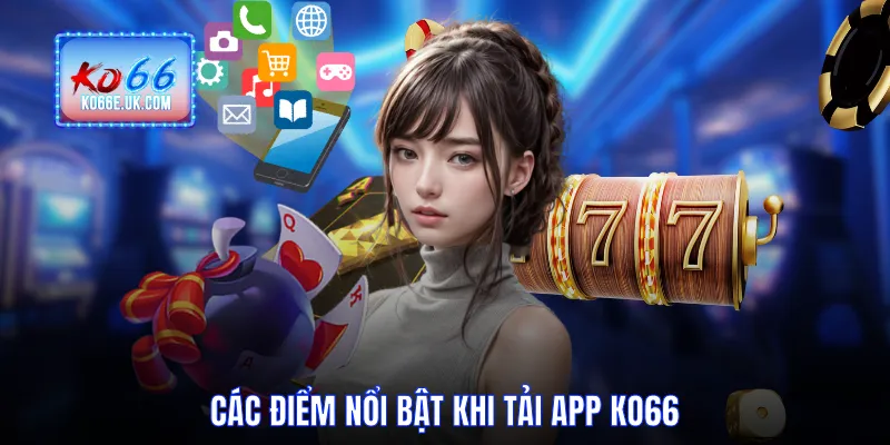 Các điểm nổi bật khi tải app KO66