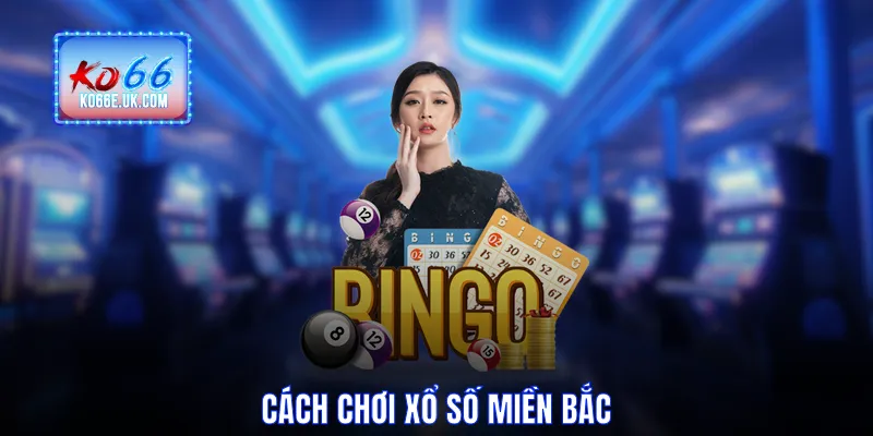 Cách chơi xổ số miền Bắc