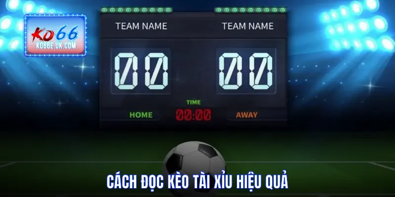 Cách đọc vị Kèo Tài Xỉu mới