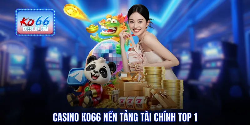 Casino KO66 nền tảng tài chính top 1