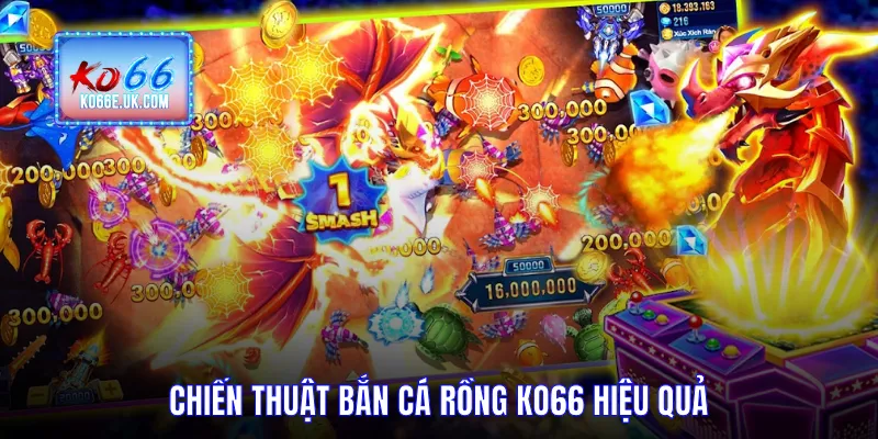 Chiến thuật bắn cá rồng KO66 hiệu quả