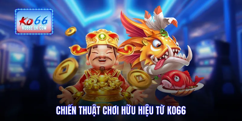 Chiến thuật chơi hữu hiệu từ KO66