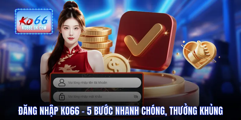 Đăng Nhập KO66 - 5 Bước Nhanh Chóng, Nhận Thưởng Khủng