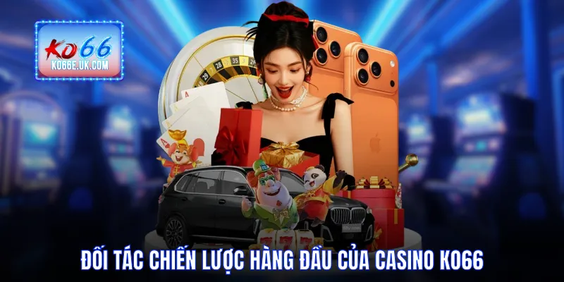 Đối tác chiến lược hàng đầu của Casino KO66
