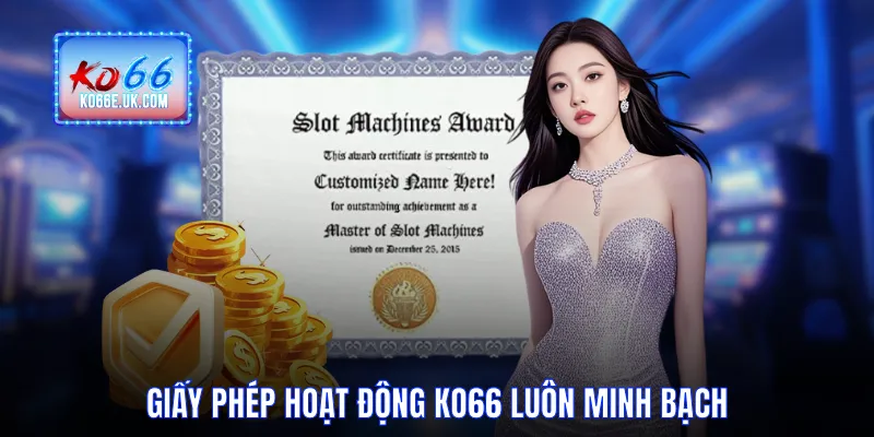 Giấy phép hoạt động KO66 luôn minh bạch