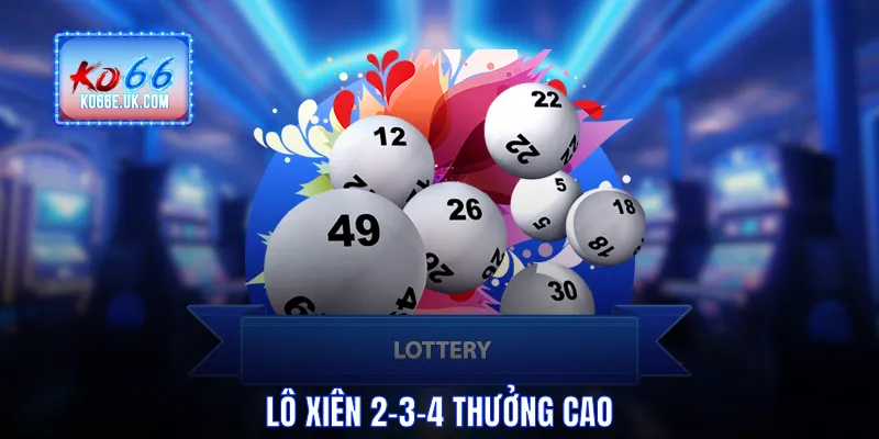 Lô xiên 2-3-4 thưởng cao