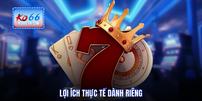 Lợi ích thực tế dành riêng