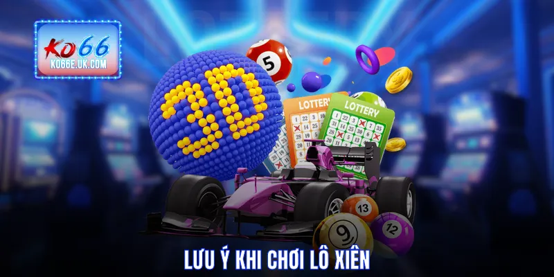 Lưu ý khi chơi lô xiên