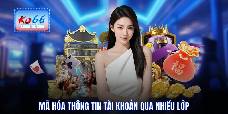 Mã hóa thông tin tài khoản qua nhiều lớp