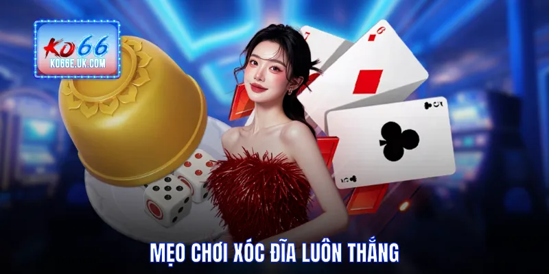 Mẹo chơi xóc đĩa luôn thắng