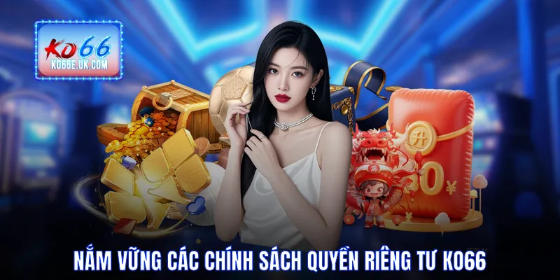 Nắm vững các chính sách quyền riêng tư KO66