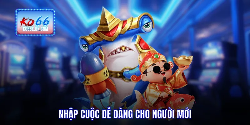 Nhập cuộc dễ dàng cho người mới