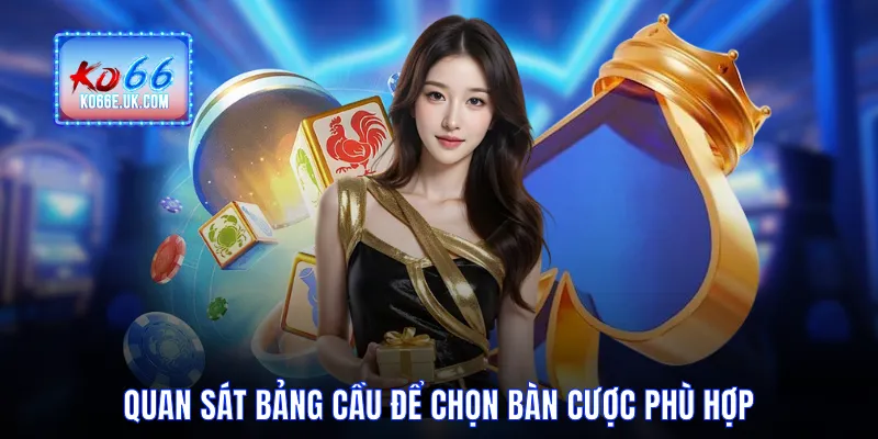  Quan sát bảng cầu để chọn bàn cược phù hợp