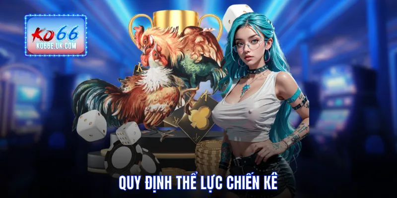 Quy định thể lực chiến kê