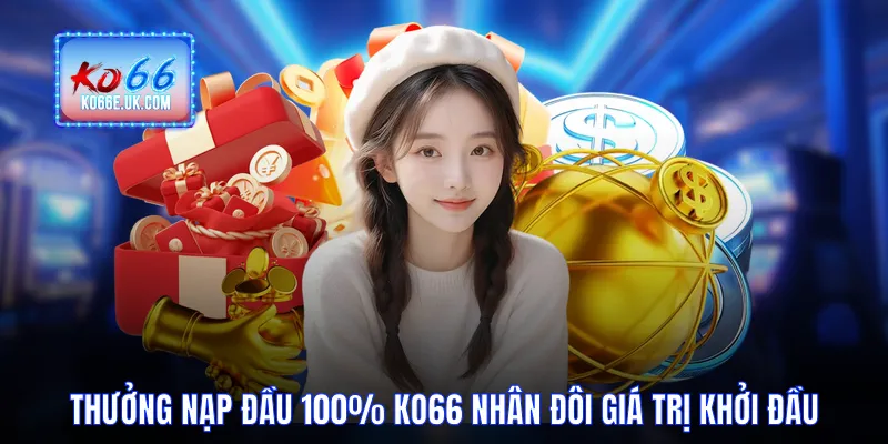 Thưởng Nạp Đầu 100% KO66 Nhân Đôi Giá Trị Khởi Đầu