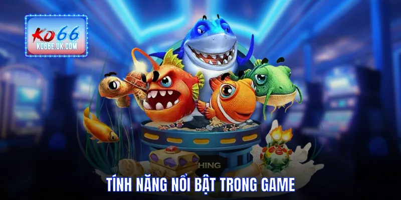 Tính năng nổi bật trong game