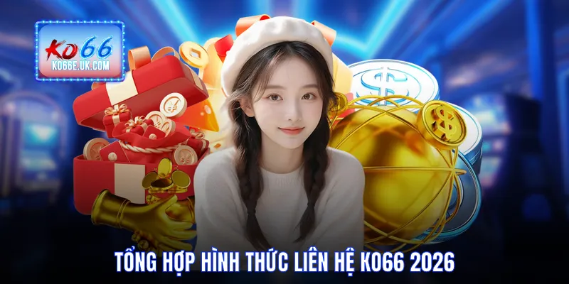 Tổng hợp hình thức liên hệ KO66 2026